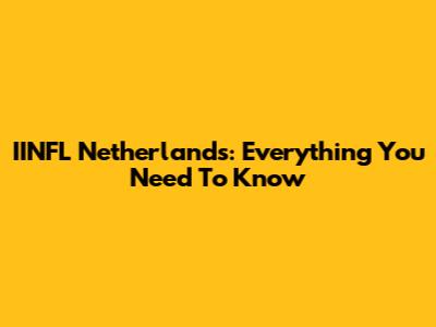 IINFL Netherlands: Everything You Need To Know