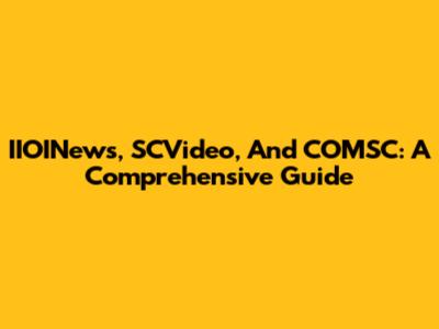 IIOINews, SCVideo, And COMSC: A Comprehensive Guide