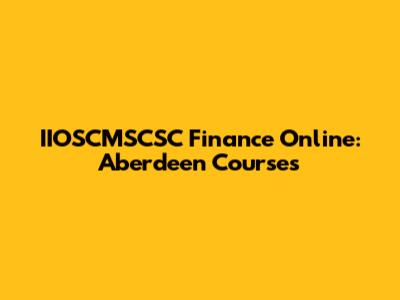 IIOSCMSCSC Finance Online: Aberdeen Courses