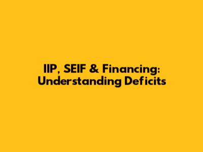 IIP, SEIF & Financing: Understanding Deficits