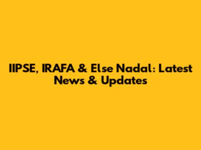 IIPSE, IRAFA & Else Nadal: Latest News & Updates