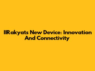 IIRakyat's New Device: Innovation And Connectivity