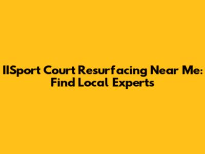 IISport Court Resurfacing Near Me: Find Local Experts