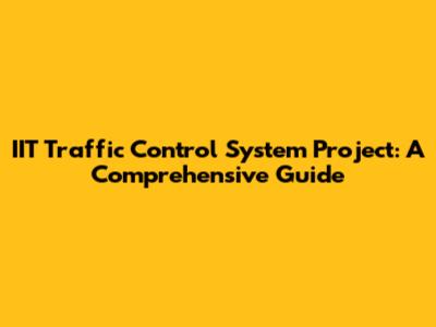 IIT Traffic Control System Project: A Comprehensive Guide