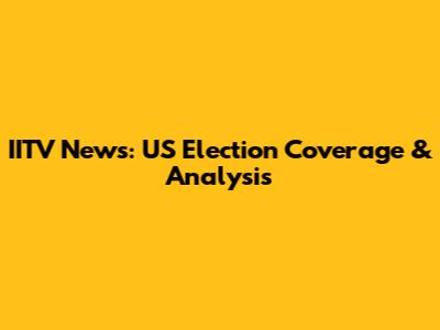 IITV News: US Election Coverage & Analysis