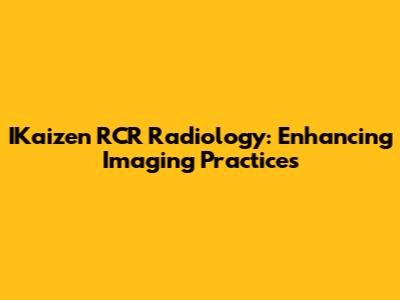 IKaizen RCR Radiology: Enhancing Imaging Practices