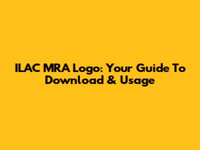ILAC MRA Logo: Your Guide To Download & Usage