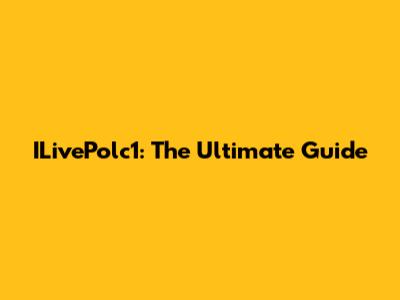 ILivePolc1: The Ultimate Guide