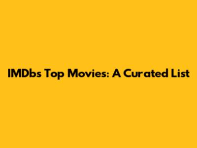 IMDb's Top Movies: A Curated List