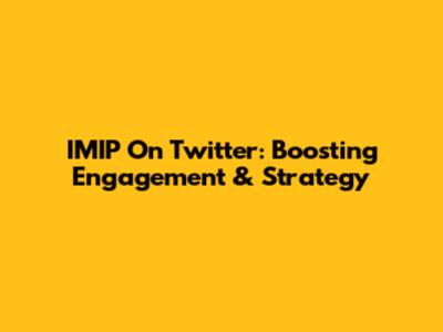 IMIP On Twitter: Boosting Engagement & Strategy