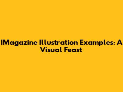 IMagazine Illustration Examples: A Visual Feast