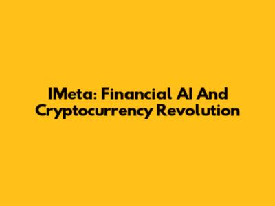 IMeta: Financial AI And Cryptocurrency Revolution