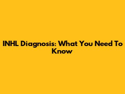 INHL Diagnosis: What You Need To Know