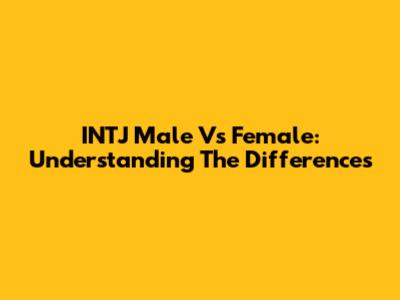 INTJ Male Vs Female: Understanding The Differences