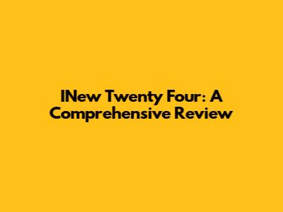 INew Twenty Four: A Comprehensive Review