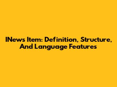 INews Item: Definition, Structure, And Language Features