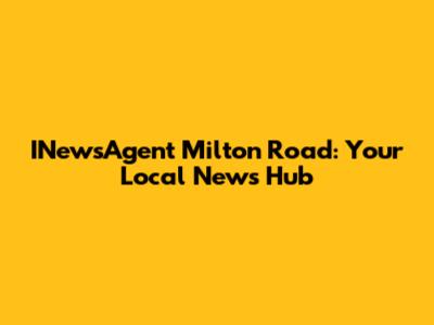 INewsAgent Milton Road: Your Local News Hub