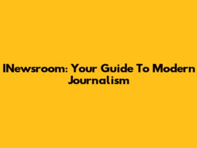 INewsroom: Your Guide To Modern Journalism
