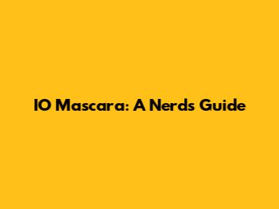 IO Mascara: A Nerd's Guide