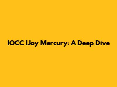 IOCC IJoy Mercury: A Deep Dive