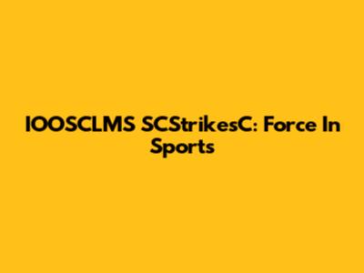 IOOSCLMS SCStrikesC: Force In Sports