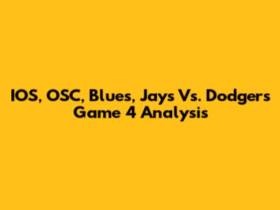 IOS, OSC, Blues, Jays Vs. Dodgers Game 4 Analysis