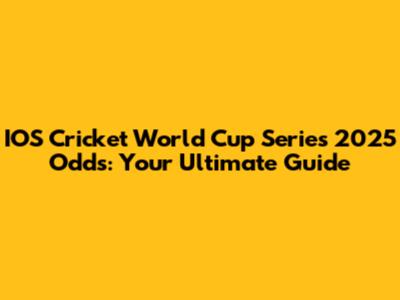 IOS Cricket World Cup Series 2025 Odds: Your Ultimate Guide