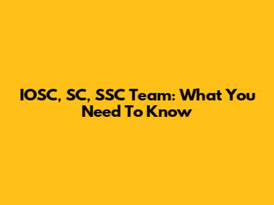 IOSC, SC, SSC Team: What You Need To Know