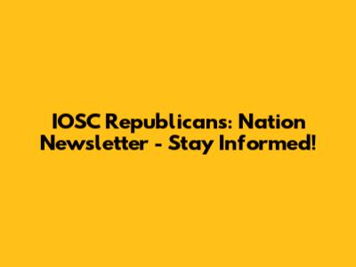 IOSC Republicans: Nation Newsletter - Stay Informed!