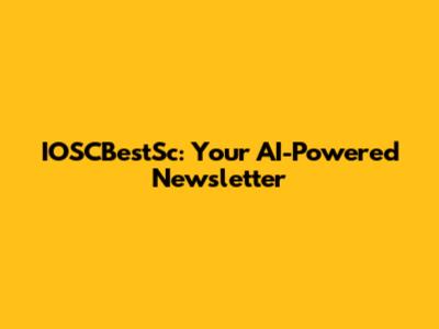 IOSCBestSc: Your AI-Powered Newsletter
