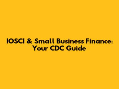 IOSCI & Small Business Finance: Your CDC Guide