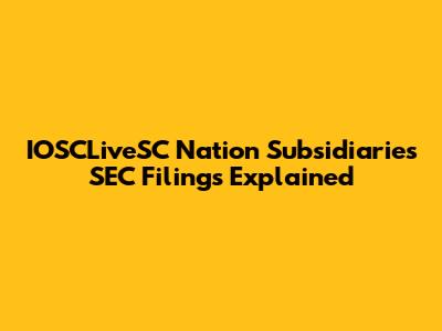 IOSCLiveSC Nation Subsidiaries SEC Filings Explained