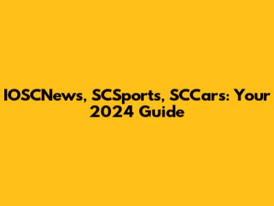 IOSCNews, SCSports, SCCars: Your 2024 Guide