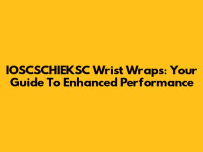IOSCSCHIEKSC Wrist Wraps: Your Guide To Enhanced Performance