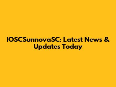 IOSCSunnovaSC: Latest News & Updates Today
