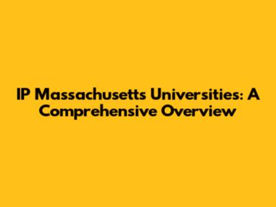 IP Massachusetts Universities: A Comprehensive Overview