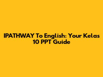 IPATHWAY To English: Your Kelas 10 PPT Guide
