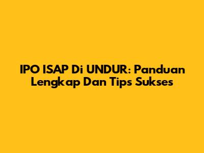 IPO ISAP Di UNDUR: Panduan Lengkap Dan Tips Sukses