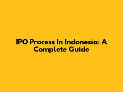 IPO Process In Indonesia: A Complete Guide