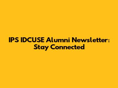 IPS IDCUSE Alumni Newsletter: Stay Connected