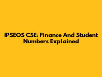 IPSEOS CSE: Finance And Student Numbers Explained