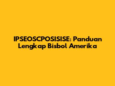 IPSEOSCPOSISISE: Panduan Lengkap Bisbol Amerika