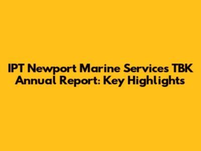 IPT Newport Marine Services TBK Annual Report: Key Highlights