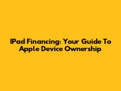 IPad Financing: Your Guide To Apple Device Ownership