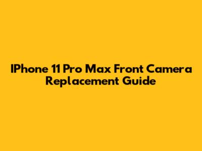 IPhone 11 Pro Max Front Camera Replacement Guide