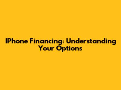 IPhone Financing: Understanding Your Options