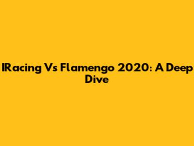 IRacing Vs Flamengo 2020: A Deep Dive