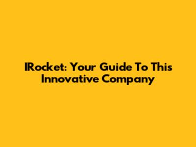 IRocket: Your Guide To This Innovative Company