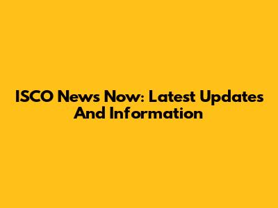 ISCO News Now: Latest Updates And Information
