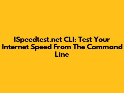 ISpeedtest.net CLI: Test Your Internet Speed From The Command Line